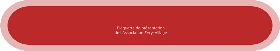 Plaquette de présentation de l’Association Evry-Village