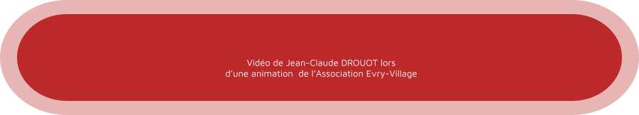 Vidéo de Jean-Claude DROUOT lors d’une animation  de l’Association Evry-Village